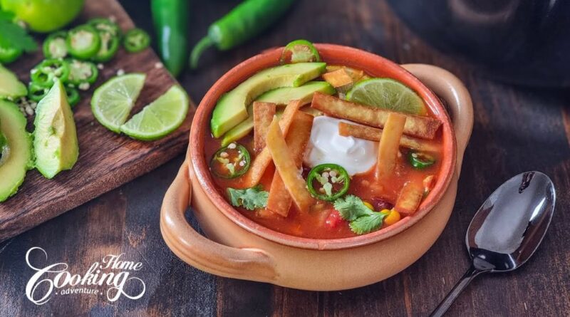 How to Make The Best Chicken Tortilla Soup